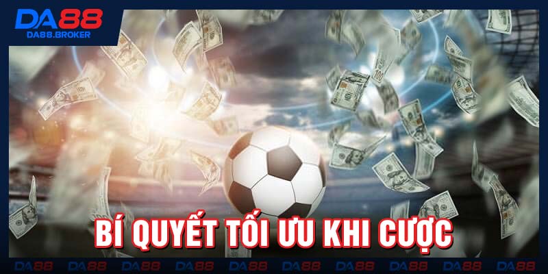 Bí quyết tối ưu khi cược