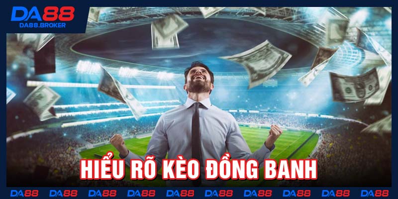 Hiểu rõ kèo đồng banh