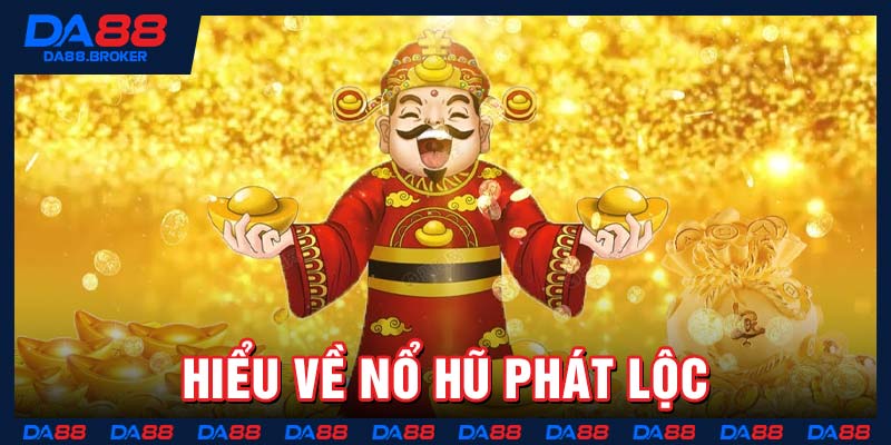 Hiểu về nổ hũ phát lộc