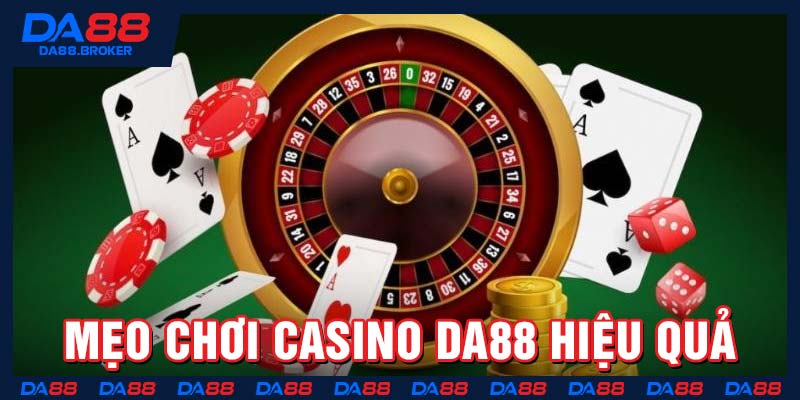 Mẹo chơi casino Da88 hiệu quả