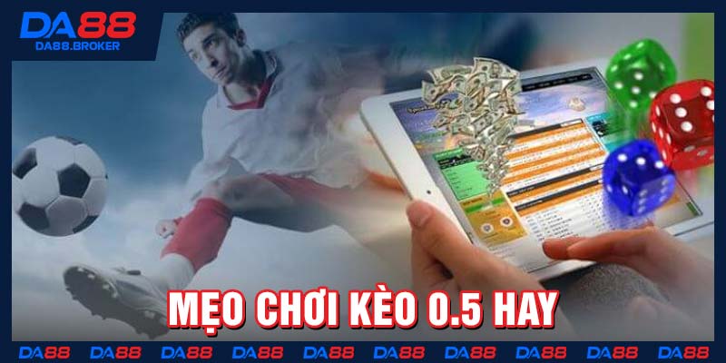 Mẹo chơi kèo 0.5 hay